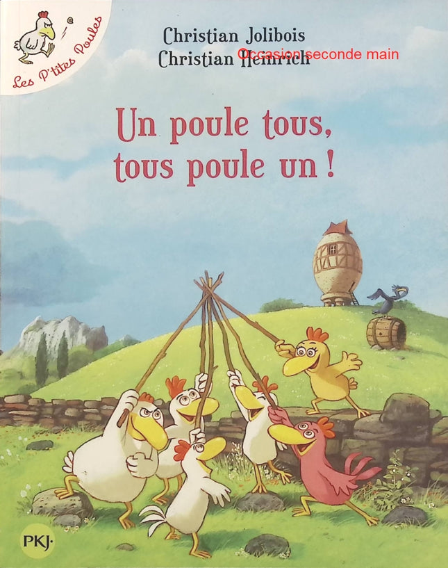Un Poule Tous, Tous Poule Un ! – Christian Jolibois et Christian Heinrich – Les P’tites Poules – Histoire drôle et illustrée pour enfants, aventure au poulailler et lecture jeunesse - Livre