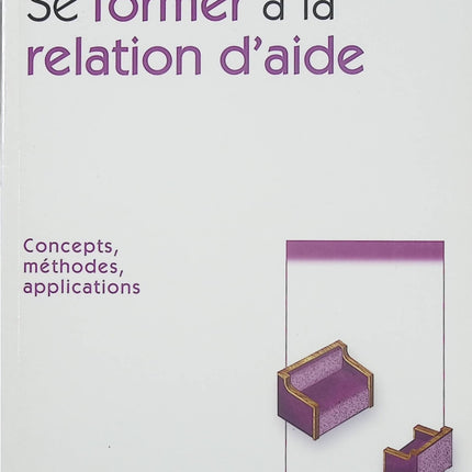 Se former à la relation d’aide – Concepts, méthodes, applications – Antoine Bioy & Anne Maquet – psychologie, accompagnement et pratique professionnelle - Livre