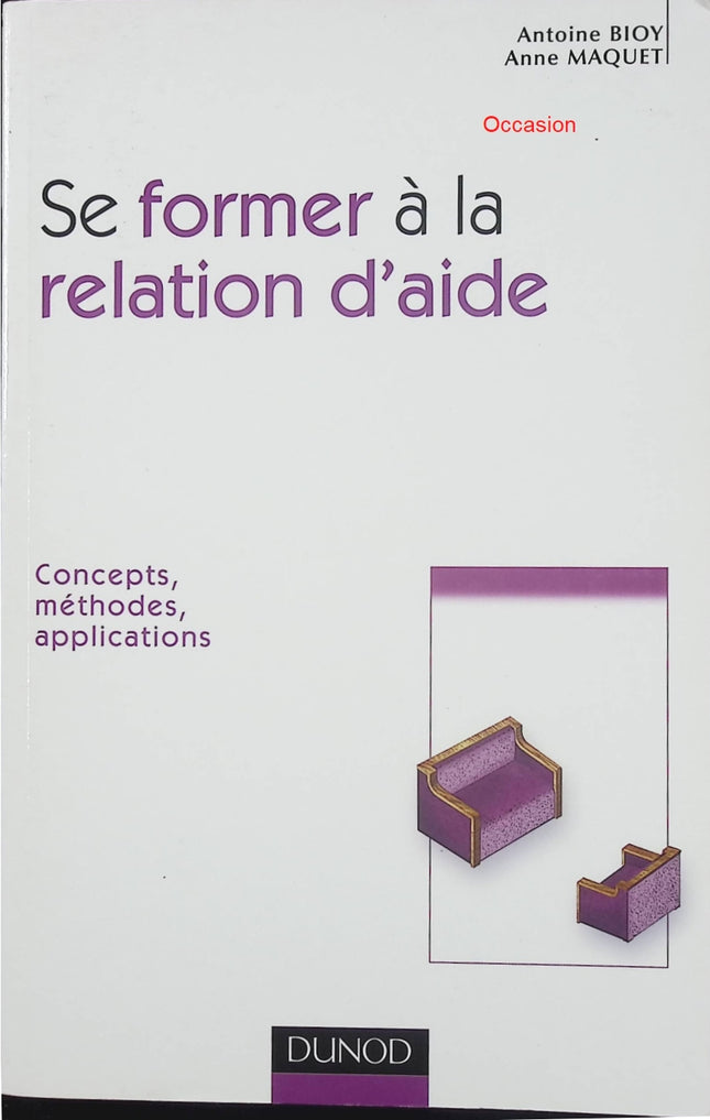 Se former à la relation d’aide – Concepts, méthodes, applications – Antoine Bioy & Anne Maquet – psychologie, accompagnement et pratique professionnelle - Livre