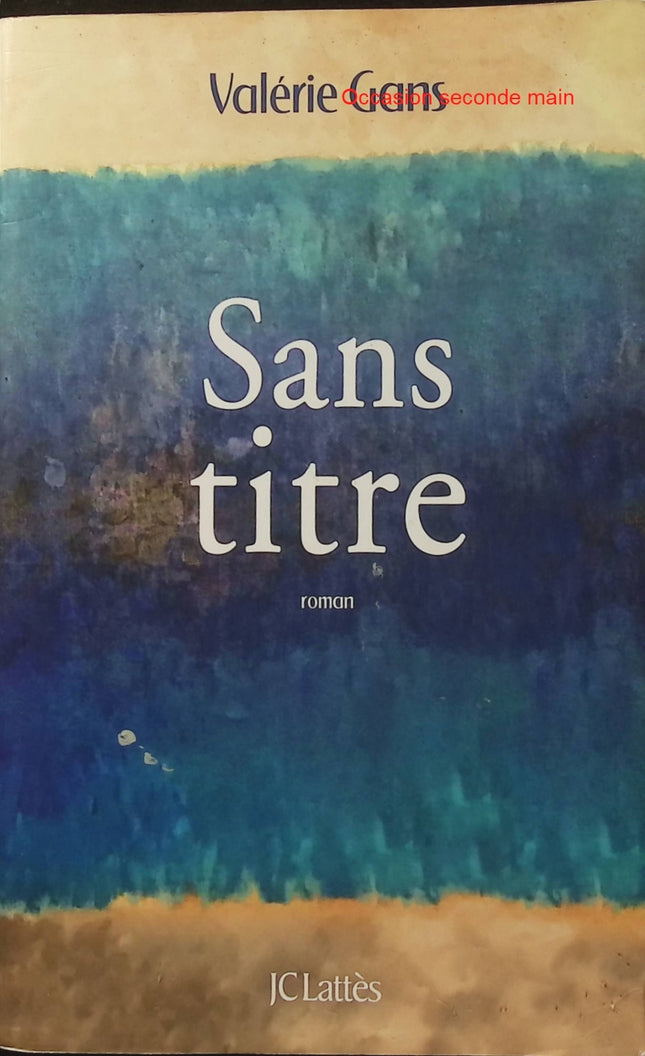 Sans titre - Valérie Gans - Roman contemporain - Thriller psychologique - Art - Beauté - Chirurgie esthétique - Manipulation - Vanité - Livre