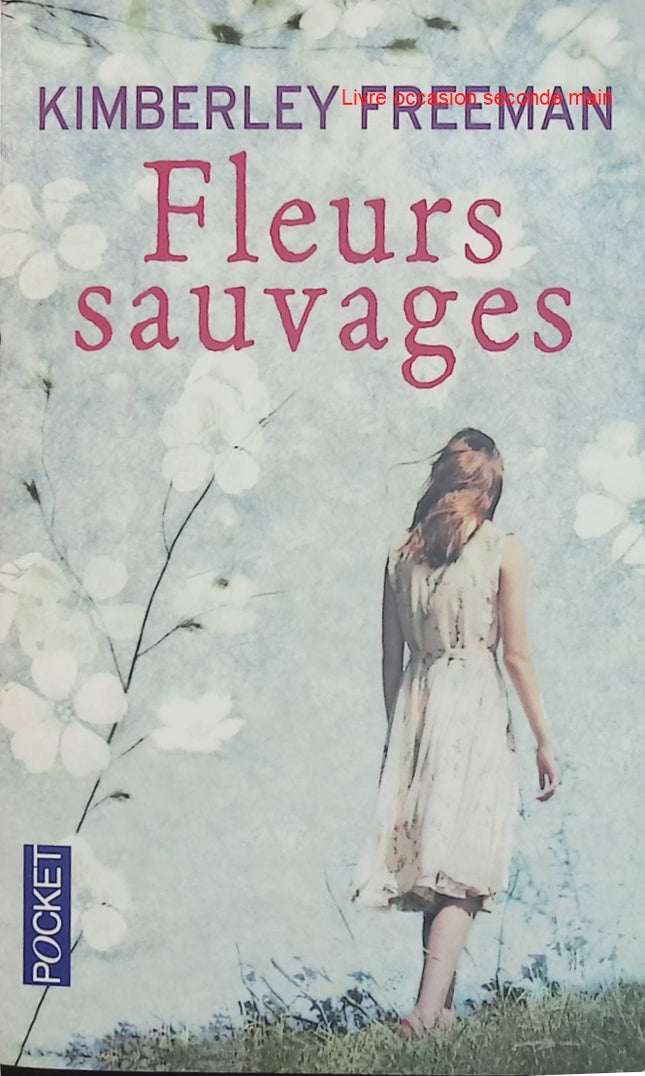 Fleurs sauvages - Kimberley Freeman - Saga familiale d'occasion - Romance historique et secrets de famille - Livre