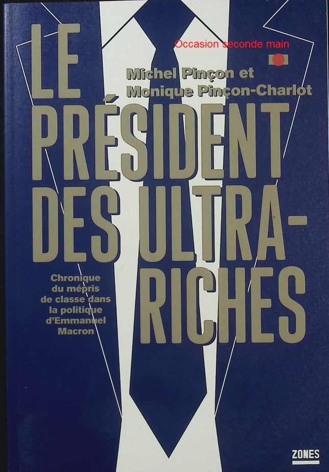 Le président des ultra-riches – Michel Pinçon, Monique Pinçon-Charlot – Macron et politique - Livre