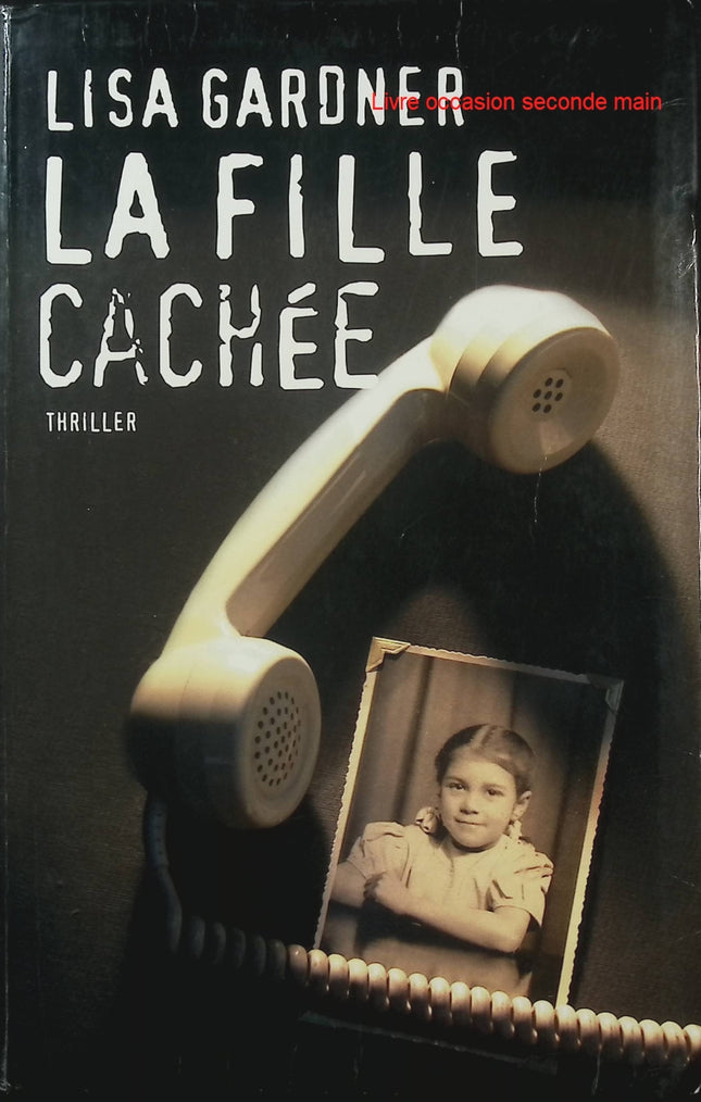 La fille cachée - Lisa Gardner - Thriller psychologique - Tueur en série - Secret de famille - FBI - Suspense - Livre