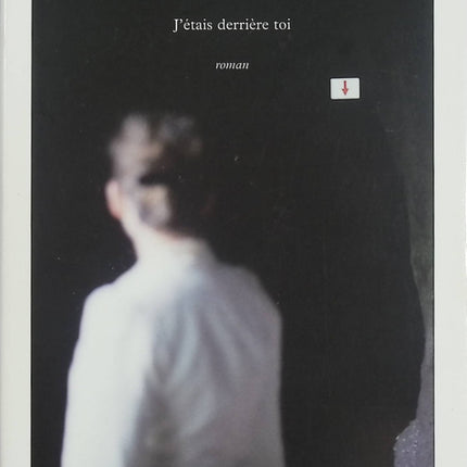 J’étais derrière toi – Nicolas Fargues – Roman contemporain psychologie du couple amour et crise identitaire - Livre
