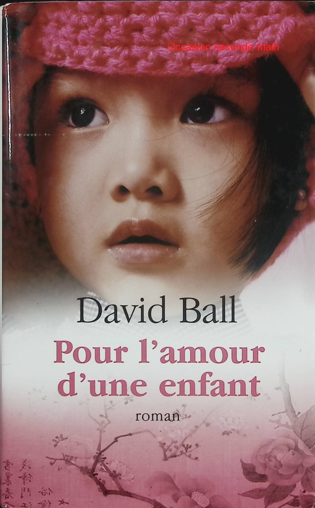 Pour l’amour d’une enfant – David Ball – Roman historique suspense et drame familial en Europe occupée - Livre