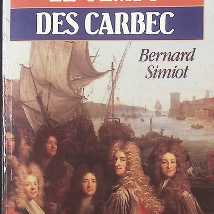 Ces Messieurs De Saint‑Malo – Le Temps Des Carbec de Bernard Simiot • Roman historique, saga familiale malouine, aventure, société française du XVIIIᵉ siècle - livre