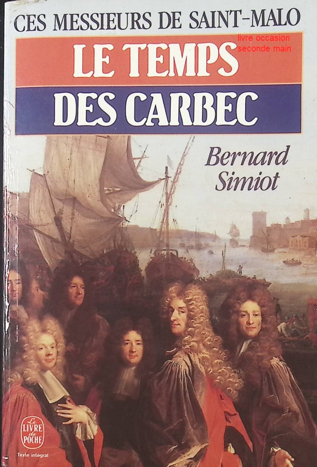 Ces Messieurs De Saint‑Malo – Le Temps Des Carbec de Bernard Simiot • Roman historique, saga familiale malouine, aventure, société française du XVIIIᵉ siècle - livre