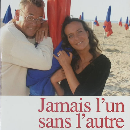 Jamais l’un sans l’autre - Une double remontée des enfers - Témoignage poignant de Jean et Florence Roucas - Livre