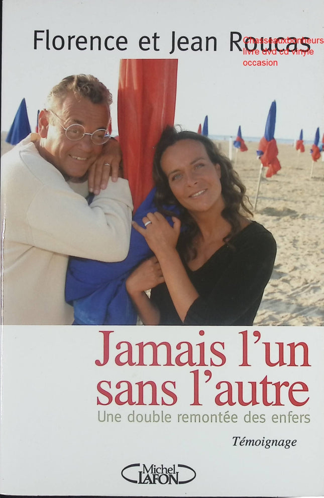 Jamais l’un sans l’autre - Une double remontée des enfers - Témoignage poignant de Jean et Florence Roucas - Livre