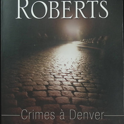 Crimes à Denver – Nora Roberts | Thriller romantique, incendie criminel et enquête policière - Livre