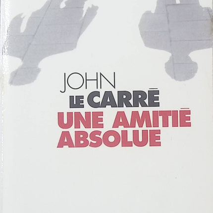 Une amitié absolue John le Carré – roman espionnage intrigue relations loyauté trahison - livre