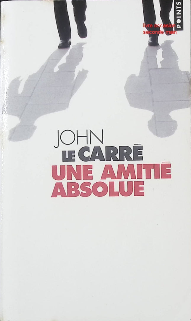 Une amitié absolue John le Carré – roman espionnage intrigue relations loyauté trahison - livre