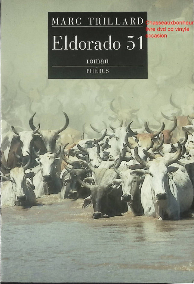 Eldorado 51 - Prix Interallié 1994 - Roman d’aventure et récit historique de Marc Trillard - Livre