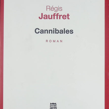 Cannibales - Roman noir et thriller psychologique de Régis Jauffret - Livre
