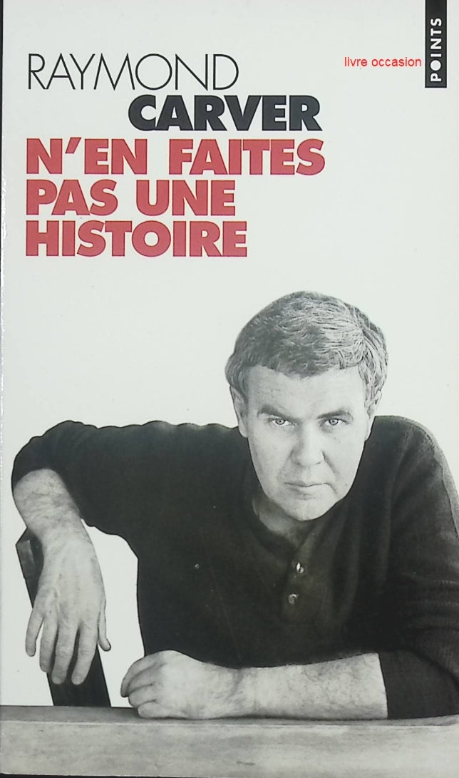 N’en faites pas une histoire – Recueil de nouvelles américaines – Raymond Carver - livre