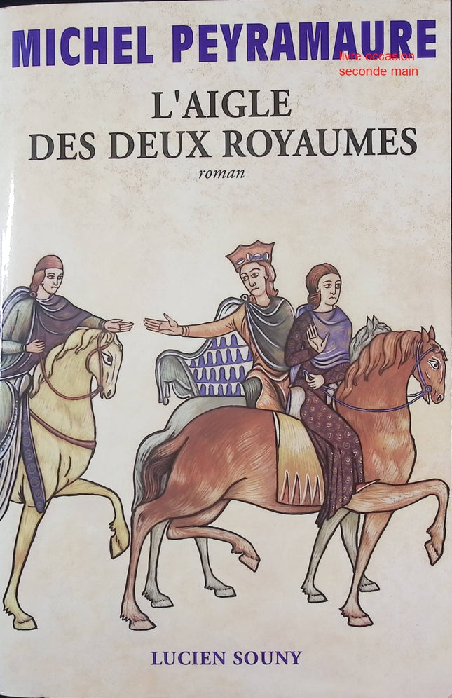 L'aigle des deux royaumes Michel Peyramaure roman historique épique et captivant - Livre