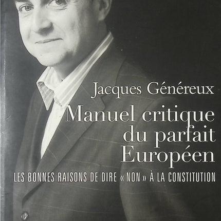 Manuel critique du parfait Européen – Les bonnes raisons de dire « Non » à la Constitution – Jacques Généreux – Essai politique et économique sur l’Europe et la critique de la Constitution - livre