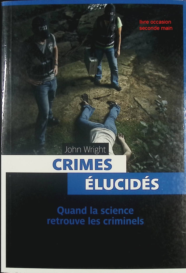 Crimes élucidés - Quand la science retrouve les criminels John Wright enquête criminelle science et justice - Livre