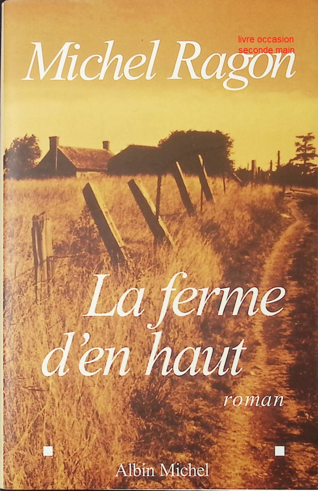 La Ferme d'en haut – Michel Ragon – Roman contemporain sur vie rurale, secrets familiaux et relations humaines - livre