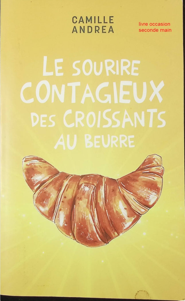 Le sourire contagieux des croissants au beurre Camille Andrea roman feel good émouvant et positif - Livre