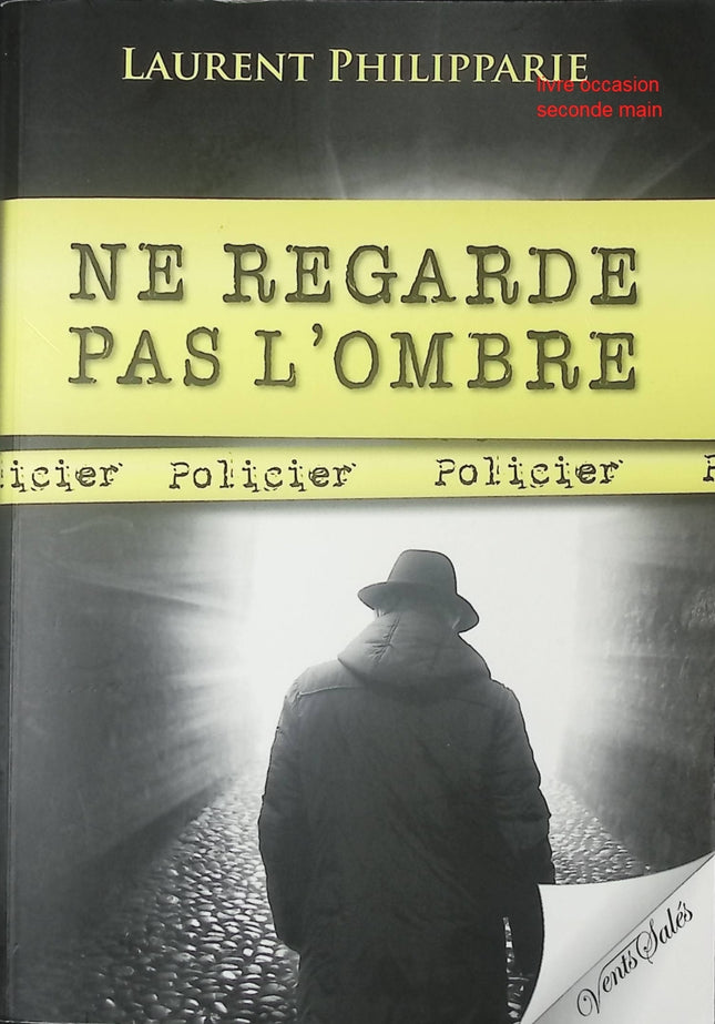 Ne regarde pas l'ombre – Laurent Philipparie – Roman contemporain haletant sur suspense, secrets et confrontations psychologiques - livre