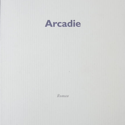 Arcadie – Emmanuelle Bayamack-Tam – Roman contemporain saisissant sur famille, identité et relations complexes - livre