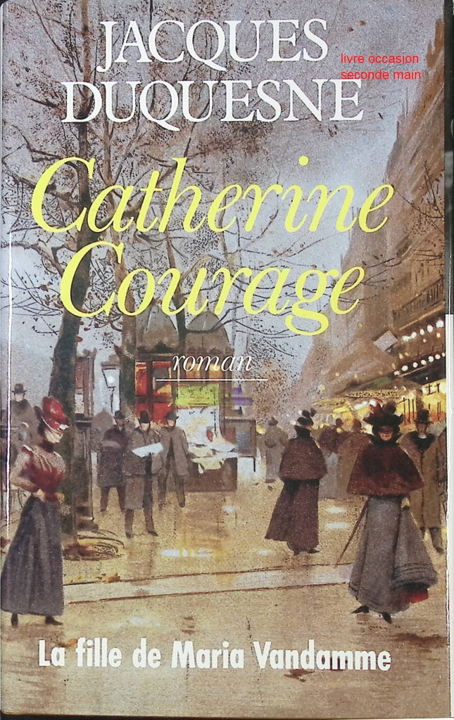 Catherine Courage - La Fille De Maria Vandamme Jacques Duquesne roman historique héroïque et captivant - Livre