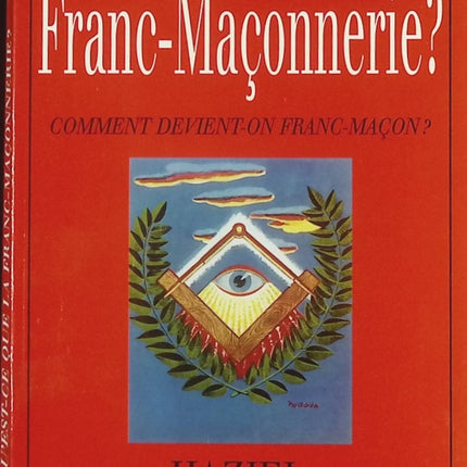 Qu’est-ce que la franc-maçonnerie ? Comment devient-on franc-maçon ? – guide pratique d’Haziel - Livre