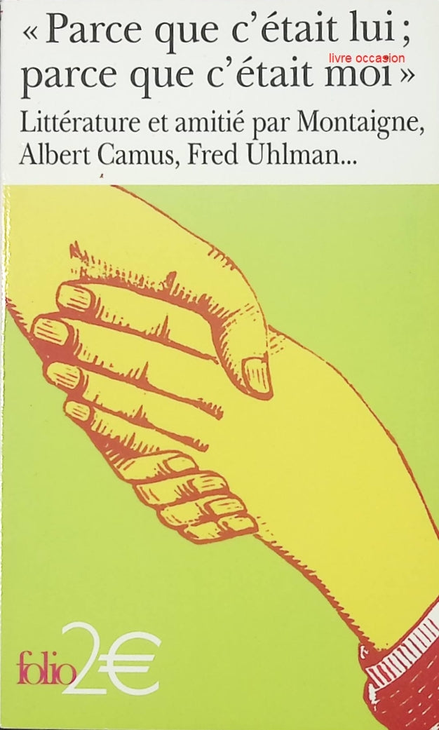 « Parce que c’était lui ; parce que c’était moi » – Littérature et amitié – essai sur la correspondance et les liens littéraires – livre d’occasion - livre
