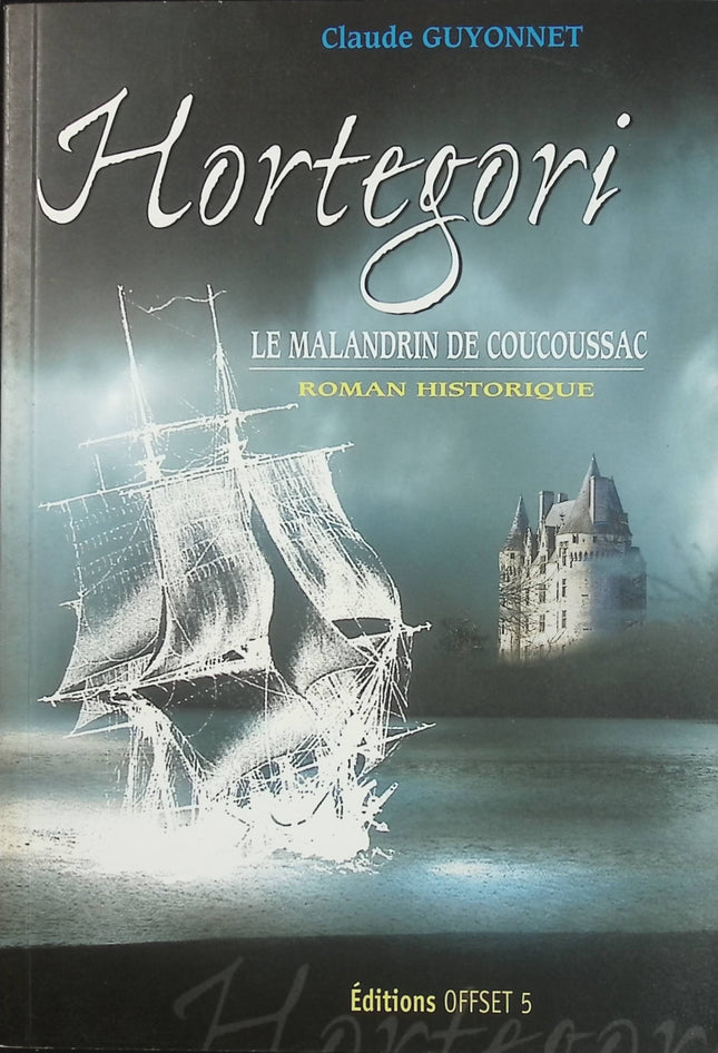 Hortégori : Le Malandrin de Coucoussac – Claude Guyonnet – roman historique aventure pirate Saintonge XVIe siècle - Livre