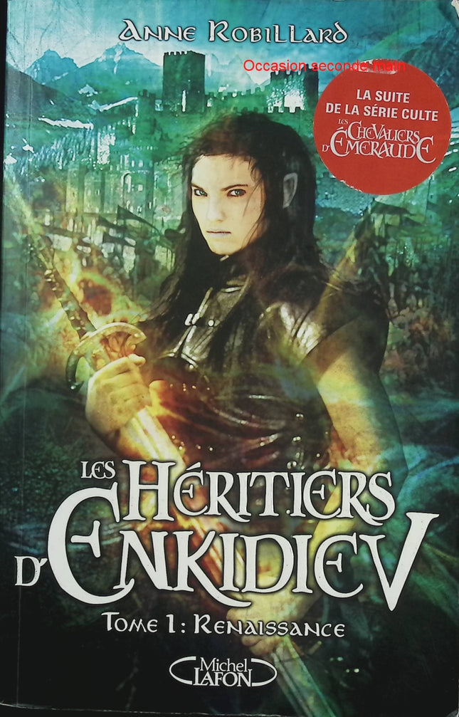 Les Héritiers d'Enkidiev - Tome 1 Renaissance – Anne Robillard – fantasy épique magie guerre suite Chevaliers d’Émeraude - Livre