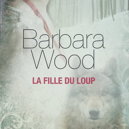 La Fille du loup – Barbara Wood – roman historique et saga familiale pleine de secrets - Livre