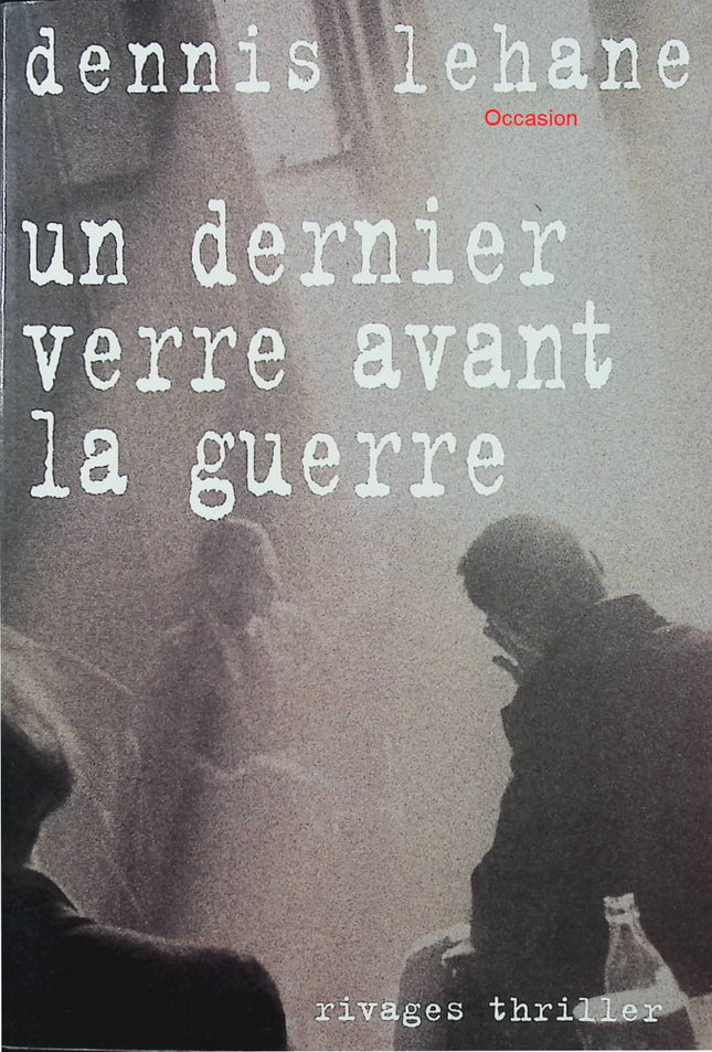 Un dernier verre avant la guerre – Dennis Lehane – thriller noir Boston et corruption policière - Livre