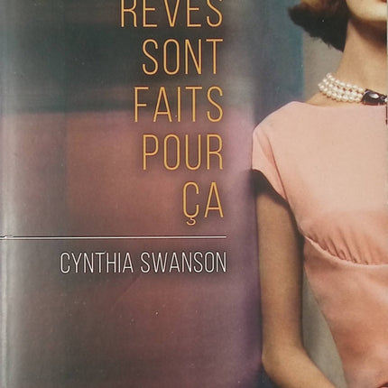 Les rêves sont faits pour ça – Cynthia Swanson – roman contemporain psychologique identité double vie secrets de famille suspense d’occasion - Livre