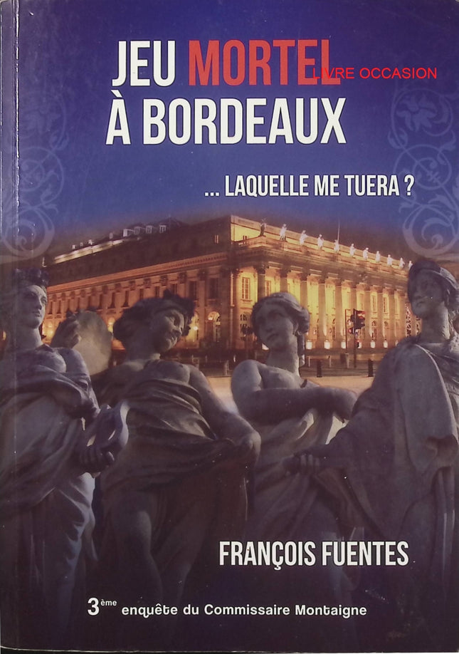 Jeu mortel à Bordeaux… laquelle me tuera ? Tome 3 – François Fuentes – polar enquête du commissaire Montaigne – livre d’occasion - Livre