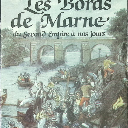 Histoire régionale Les Bords de Marne Michel Riousset Seine-et-Marne patrimoine du Second Empire à nos jours livre occasion - Livre