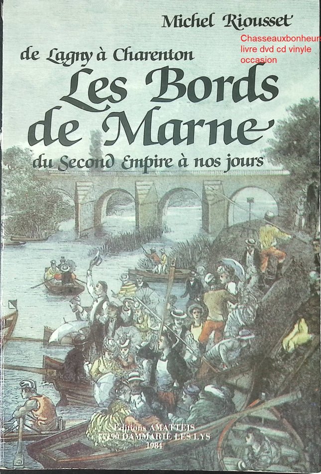 Histoire régionale Les Bords de Marne Michel Riousset Seine-et-Marne patrimoine du Second Empire à nos jours livre occasion - Livre