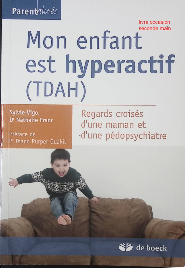 Livre pratique – Mon enfant est hyperactif (TDAH) – Regards croisés d’une maman et d’une pédopsychiatre – Sylvie Vigo, Nathalie Franc, Diane Purper-Ouakil - livre