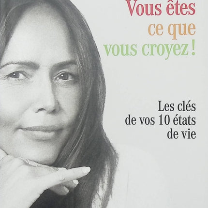 Vous êtes ce que vous croyez ! Les clés de vos 10 états de vie – Karine Arsene développement personnel croyances positives mindset transformation vie occasion - Livre
