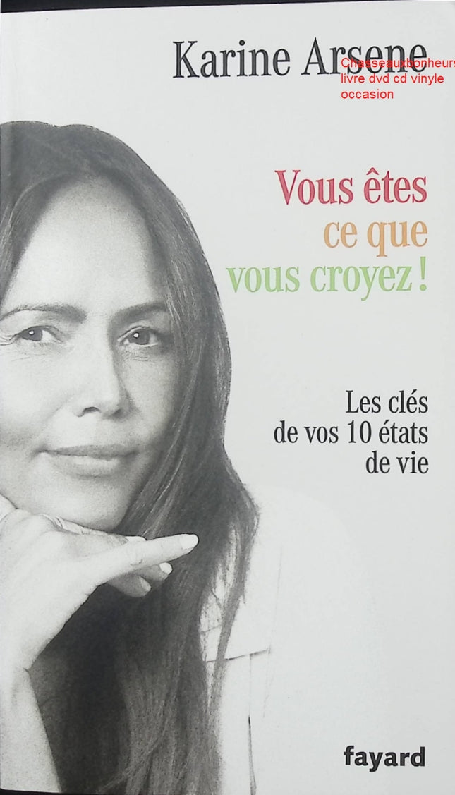 Vous êtes ce que vous croyez ! Les clés de vos 10 états de vie – Karine Arsene développement personnel croyances positives mindset transformation vie occasion - Livre