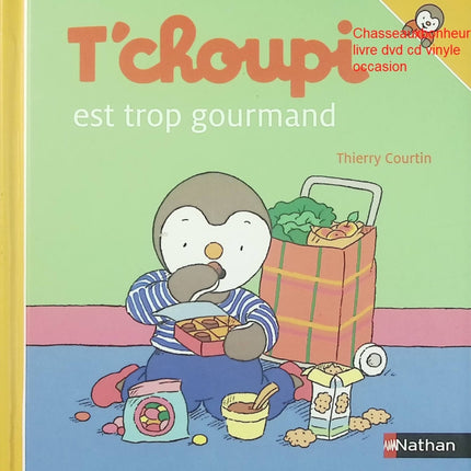 T’choupi est trop gourmand – Thierry Courtin livre jeunesse T’choupi alimentation gourmandise apprentissage enfants - Livre