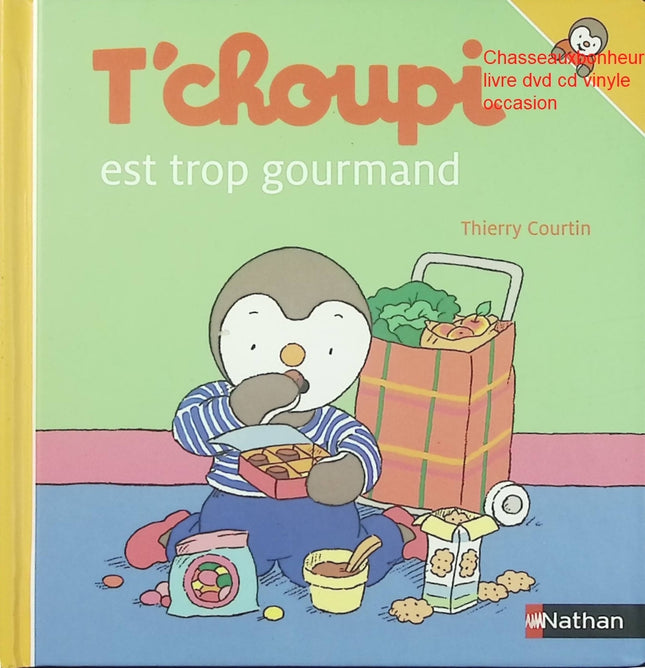 T’choupi est trop gourmand – Thierry Courtin livre jeunesse T’choupi alimentation gourmandise apprentissage enfants - Livre