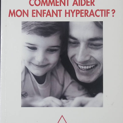 Livre pratique – Comment aider mon enfant hyperactif ? – Marie-Claude Saiag, Stéphanie Bioulac, Manuel Bouvard – guide parental - livre