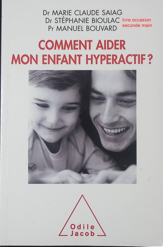 Livre pratique – Comment aider mon enfant hyperactif ? – Marie-Claude Saiag, Stéphanie Bioulac, Manuel Bouvard – guide parental - livre