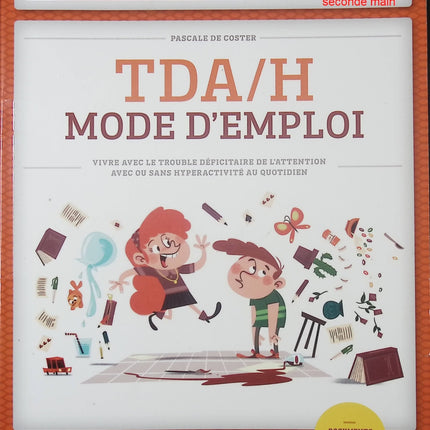 Livre pratique – TDA/H : Mode d’emploi – Vivre avec le trouble déficitaire de l’attention avec ou sans hyperactivité – Pascal de Coster - livre