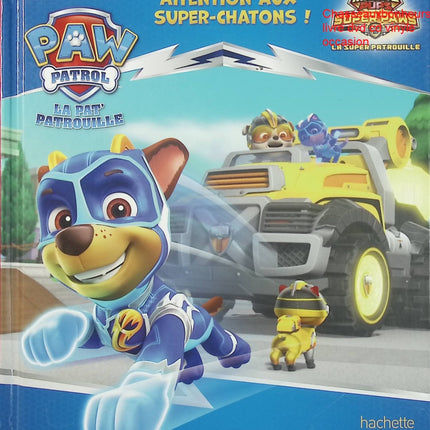 La Pat’ Patrouille : Attention aux Super-Chatons ! – livre jeunesse Paw Patrol aventure sauvetage super-héros chatons Ryder Chase - Livre