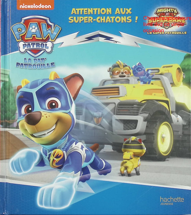 La Pat’ Patrouille : Attention aux Super-Chatons ! – livre jeunesse Paw Patrol aventure sauvetage super-héros chatons Ryder Chase - Livre