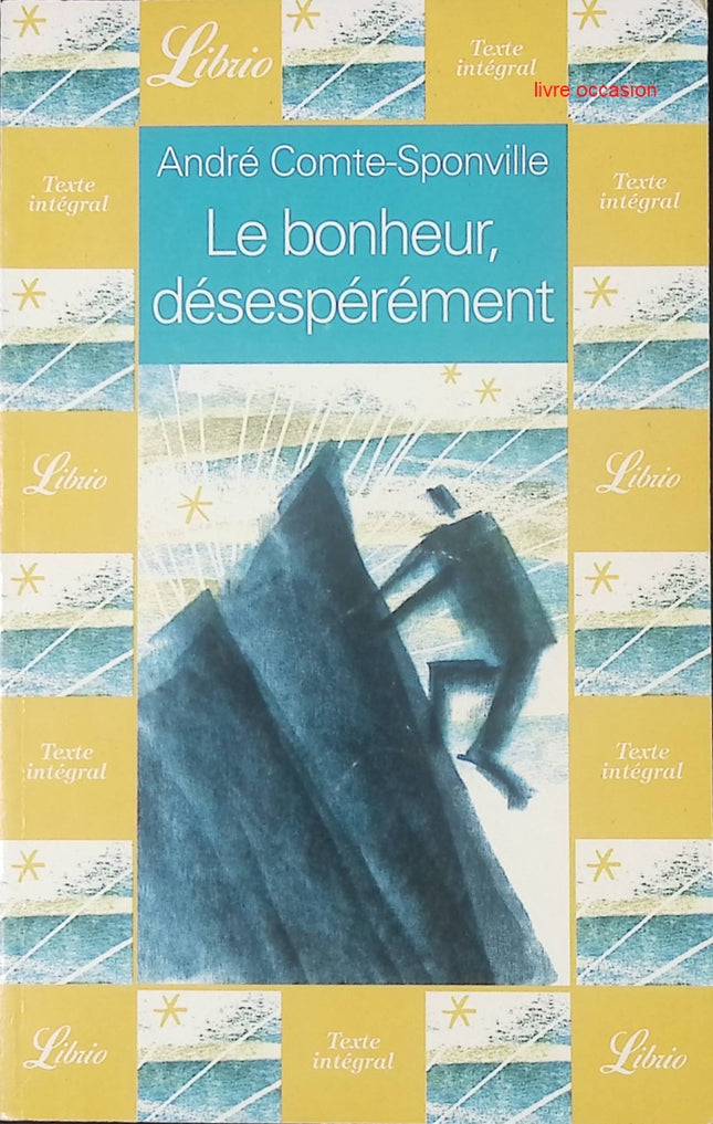 Le Bonheur, désespérément - André Comte-Sponville - Livre