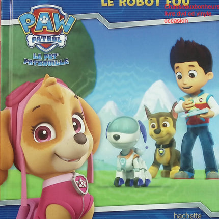 Paw Patrol – La Pat’ Patrouille : Le robot fou – livre jeunesse aventure Ryder Chase Marshall robot mission sauvetage dessin animé - Livre