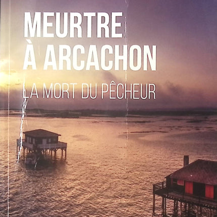 Meurtre à Arcachon – La mort du pêcheur – thriller policier de Jean-Marcel Bertrand – enquête et mystère sur le bassin d’Arcachon - livre
